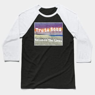 Dead lyric batik crackle abstract sunset Try To Read Between The Lines Baseball T-Shirt